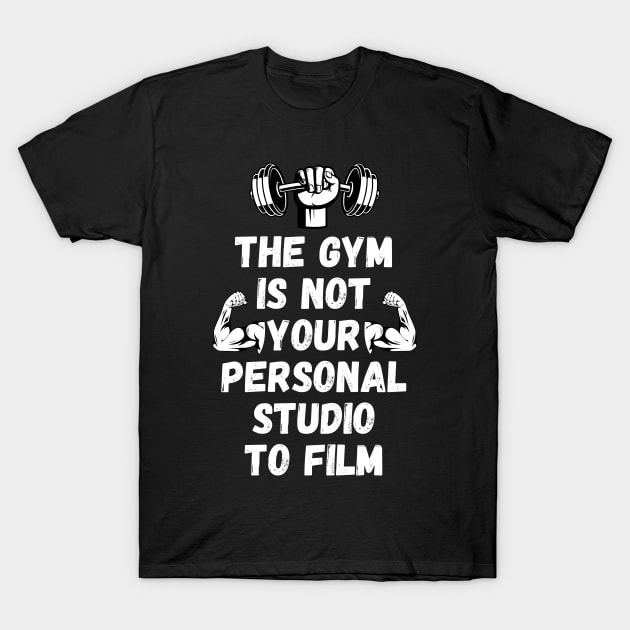 The Gym is Not Your Personal Studio to Film T-Shirt by Millusti